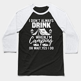 I Don't Always Drink Beer Funny Camping Gift Baseball T-Shirt